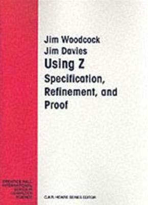 Using Z: Specification, Refinement, and Proof - Woodcock, Jim, and Davies, Jim