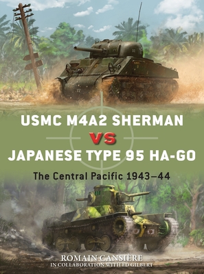 USMC M4A2 Sherman vs Japanese Type 95 Ha-Go: The Central Pacific 1943-44 - Cansire, Romain, and Gilbert, Ed