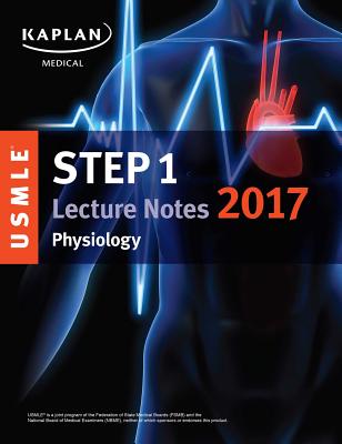 USMLE Step 1 Lecture Notes 2017: Physiology - Kaplan Medical