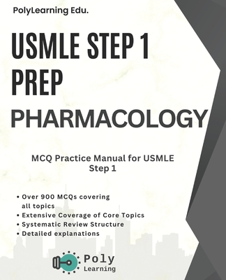 USMLE Step 1 Prep: Pharmacology: MCQ Practice Manual for USMLE Step 1 - Edu, Polylearning