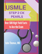 USMLE Step 2 Ck Pearls: Over 500 High Yield Facts to Ace the Exam