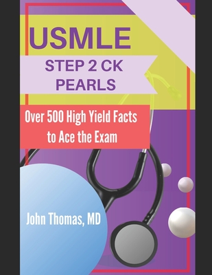 USMLE Step 2 Ck Pearls: Over 500 High Yield Facts to Ace the Exam - Thomas, John, MD