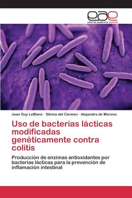 USO de Bacterias Lacticas Modificadas Geneticamente Contra Colitis - LeBlanc Jean Guy, and del Carmen Silvina, and de Moreno Alejandra