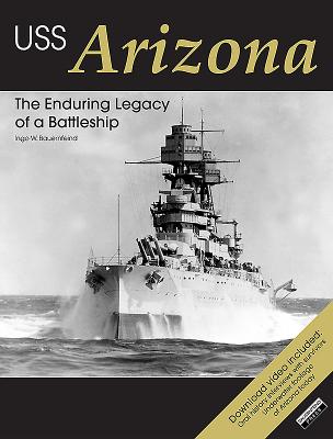 USS Arizona: The Enduring Legacy of a Battleship - Bauernfeind, Ingo