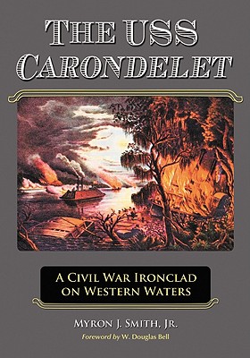 USS Carondelet: A Civil War Ironclad on Western Waters - Smith, Myron J