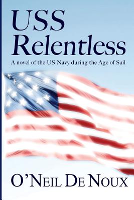 USS Relentless: US Navy in the Age of Sail - De Noux, O'Neil