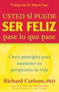 Usted Si Puede Ser Feliz Pase Lo Que Pase: Cinco Principios Para Mantener En Perspectiva Su Vida, You Can Be Happy No Matter What, Spanish-Language Edition