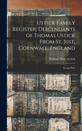 Ustick Family Register; Descendants of Thomas Ustick from St. Just, Cornwall, England: Second Part