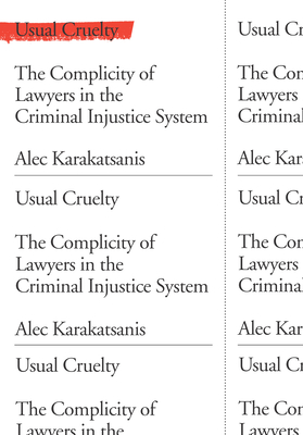 Usual Cruelty: The Complicity of Lawyers in the Criminal Injustice System - Karakatsanis, Alec