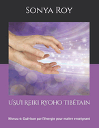 USUI Reiki Ryoho Tib?tain: Niveau 4: Gu?rison par l'?nergie pour maitre enseignant