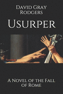 Usurper: A Novel of the Fall of Rome