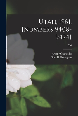 Utah, 1961, [numbers 9408-9474]; 576 - Cronquist, Arthur, and Holmgren, Noel H