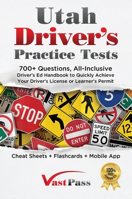 Utah Driver's Practice Tests: 700+ Questions, All-Inclusive Driver's Ed Handbook to Quickly achieve your Driver's License or Learner's Permit (Cheat Sheets + Digital Flashcards + Mobile App) - Vast, Stanley