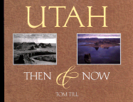 Utah Then & Now - Wilson, Ted, and Till, Tom (Photographer)