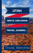 Utah Write and Draw Travel Journal: Use This Small Travelers Journal for Writing, Drawings and Photos to Create a Lasting Travel Memory Keepsake