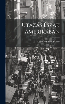 Utazas Eszak Amerikaban - Farkas, Sndor Blni