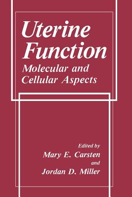 Uterine Function: Molecular and Cellular Aspects - Carsten, M.E. (Editor), and Miller, J.D. (Editor)