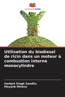 Utilisation du biodiesel de ricin dans un moteur ? combustion interne monocylindre - Sandhu, Sarbjot Singh, and Mishra, Mayank