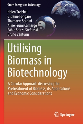 Utilising Biomass in Biotechnology: A Circular Approach Discussing the Pretreatment of Biomass, Its Applications and Economic Considerations - Treichel, Helen, and Fongaro, Gislaine, and Scapini, Thamarys
