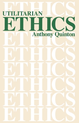 Utilitarian Ethics - Quinton, Anthony