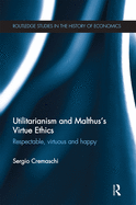 Utilitarianism and Malthus' Virtue Ethics: Respectable, Virtuous and Happy