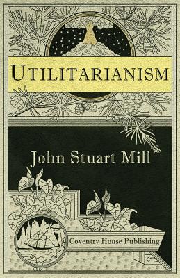 Utilitarianism (Annotated) - Mill, John Stuart