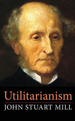 Utilitarianism - Mill, John Stuart