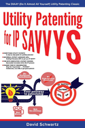 Utility Patenting for IP Savvys: The Diaay (Do It Almost All Yourself) Utility Patenting Classic Volume 1
