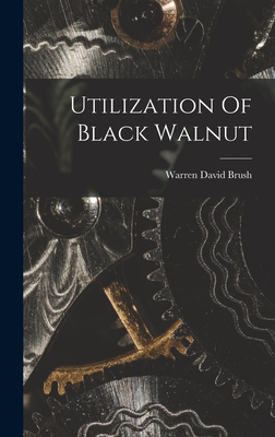 Utilization Of Black Walnut - Brush, Warren David