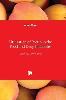 Utilization of Pectin in the Food and Drug Industries - Ahmed, Maruf (Editor)