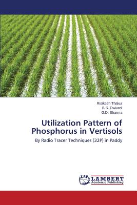 Utilization Pattern of Phosphorus in Vertisols - Thakur Risikesh, and Dwivedi B S, and Sharma G D