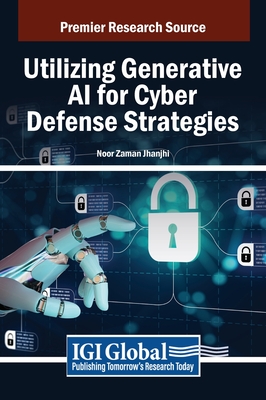 Utilizing Generative AI for Cyber Defense Strategies - Jhanjhi, Noor Zaman (Editor)