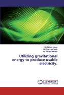 Utilizing gravitational energy to produce usable electricity.