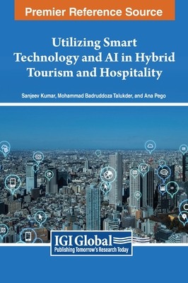 Utilizing Smart Technology and AI in Hybrid Tourism and Hospitality - Kumar, Sanjeev (Editor), and Talukder, Mohammad Badruddoza (Editor), and Pego, Ana (Editor)