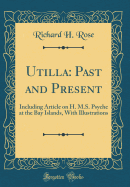 Utilla: Past and Present: Including Article on H. M.S. Psyche at the Bay Islands, with Illustrations (Classic Reprint)