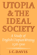Utopia and the Ideal Society: A Study of English Utopian Writing 1516-1700