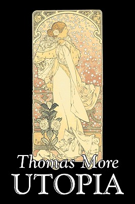 Utopia by Thomas More, Political Science, Political Ideologies, Communism & Socialism - More, Thomas, Sir, and Morley, Henry (Editor)