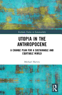 Utopia in the Anthropocene: A Change Plan for a Sustainable and Equitable World