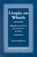 Utopia on Wheels: Blundering Down the Road to Reality