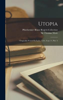 Utopia: Originally Printed In Latin, 1516, Issue 14, Part 1 - Sir Thomas More (Saint) (Creator), and Pforzheimer Bruce Rogers Collection (Li (Creator)