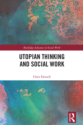 Utopian Thinking and Social Work - Horsell, Chris