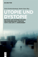 Utopie Und Dystopie: Beitrge Zur sterreichischen Und Europischen Literatur Vom 18. Bis Zum 21. Jahrhundert