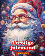 Utrolige julemand - Jul malebog - Dejlige vinter- og julemandsillustrationer at nyde: En ideel bog til at tilbringe den mest behagelige og afslappende jul i dit liv