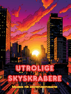 Utrolige skyskrabere - Malebog for arkitekturentusiaster - Skyskrabere jungler for at nyde farvelgning: En samling af fantastiske skyskrabere, der fremmer kreativitet og afslapning