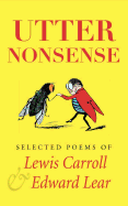 Utter Nonsense: Selected Poems of Lewis Carroll and Edward Lear