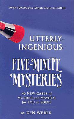 Utterly Ingenious Five-Minute Mysteries - Weber, Ken