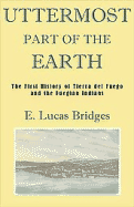 Uttermost Part of the Earth: A History of Tierra del Fuego and the Fuegians - Bridges, E Lucas