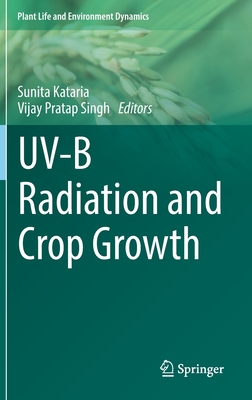 UV-B Radiation and Crop Growth - Kataria, Sunita (Editor), and Singh, Vijay Pratap (Editor)