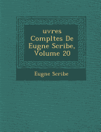 Uvres Completes de Eug Ne Scribe, Volume 20