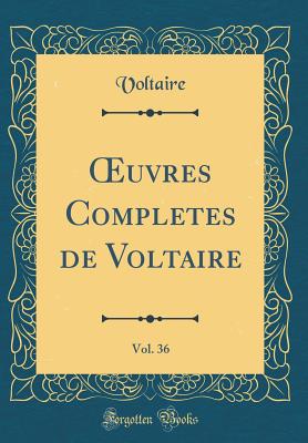 ?uvres Completes de Voltaire, Vol. 36 (Classic Reprint) - Voltaire, Voltaire